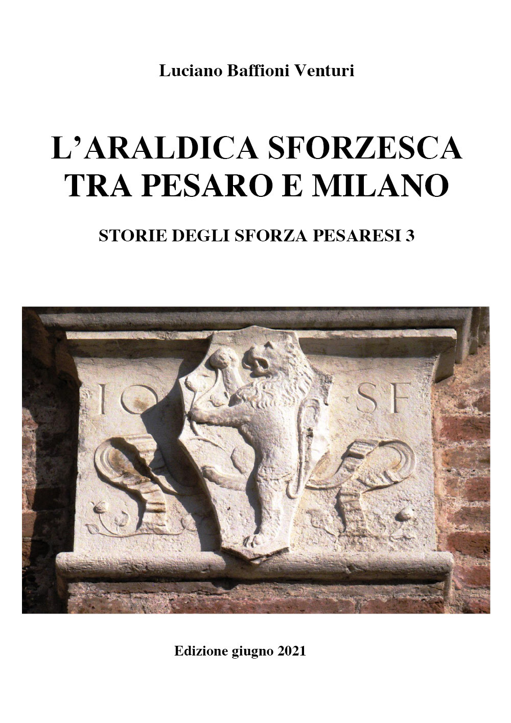 Araldica sforzesca tra Pesaro e Milano di Luciano Baffioni Venturi,  2021,  Youc
