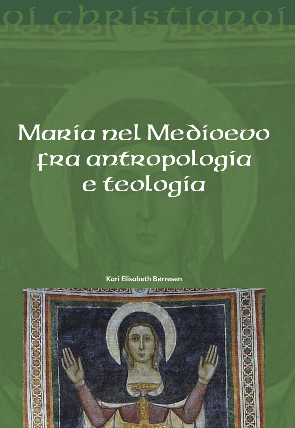 Maria nel Medioevo fra antropologia e teologia - Borresen Kari Elisabeth
