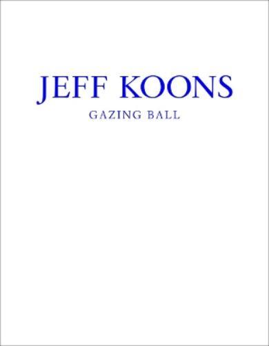 Jeff Koons Jeff Koons: Gazing Ball (Copertina rigida)