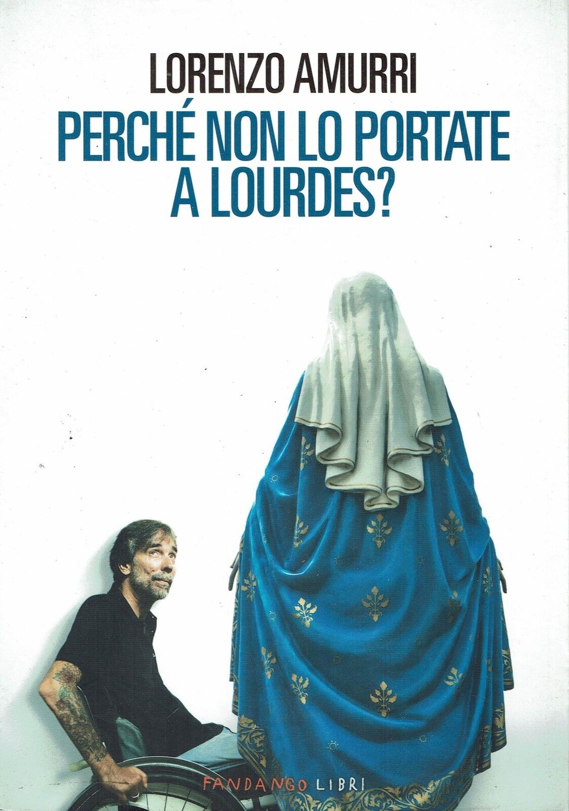 Lorenzo Amurri:perchè non lo portate a Lourdes ed.Fandango NUOVO sconto 50% B03