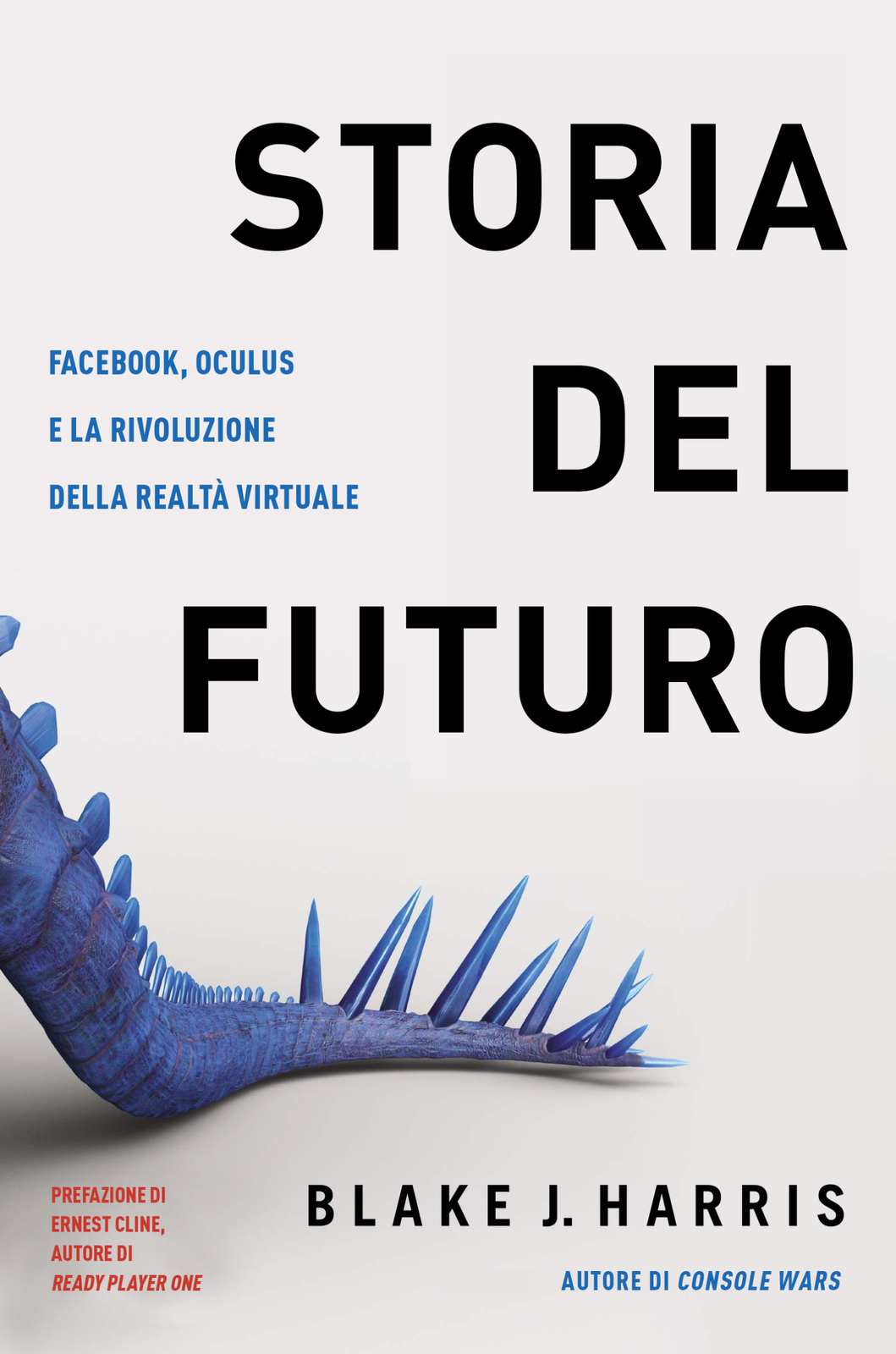 Libri Harris Blake J. - Storia Del Futuro. Facebook, Oculus E La Rivoluzione Del