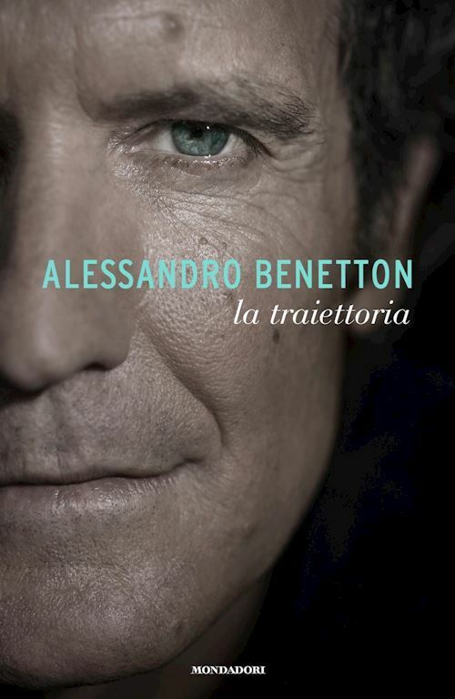 LA TRAIETTORIA  - BENETTON ALESSANDRO - MONDADORI