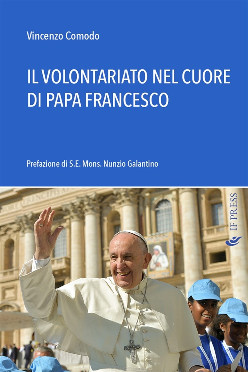 Il volontariato nel cuore di papa Papa Francesco - [If Press]