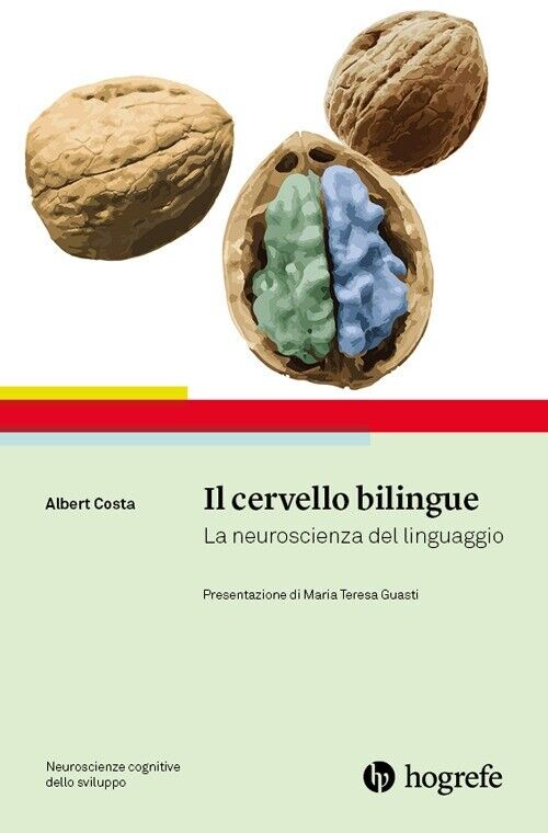 Il cervello bilingue. La neuroscienza del linguaggio - [Hogrefe Editore]