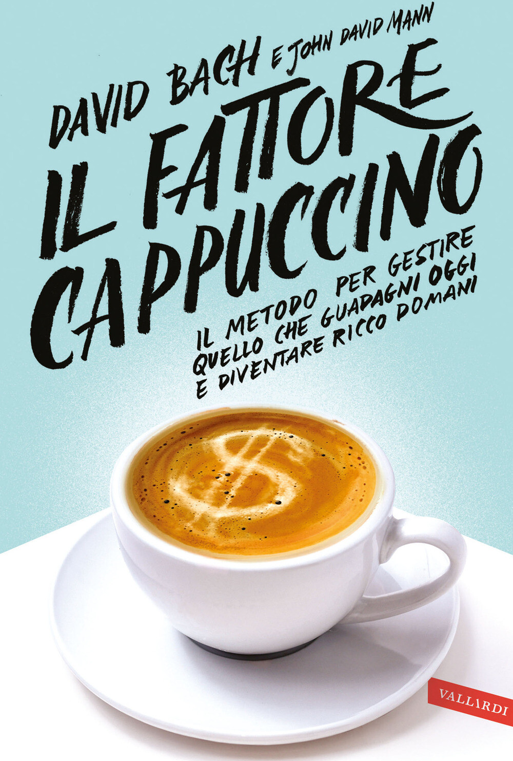 Libri David Bach / Mann John David - Il Fattore Cappuccino. Il Metodo Per Gestir