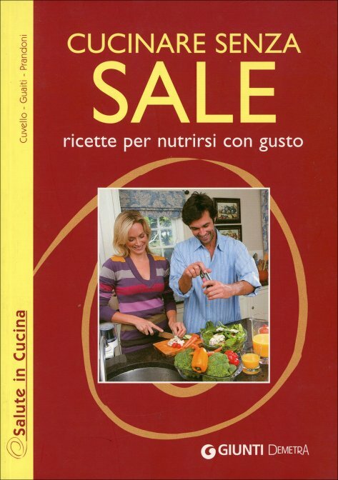 Cucinare senza sale di Patrizia Cuvello, Daniela Guaiti, Anna Prandoni,  2010,