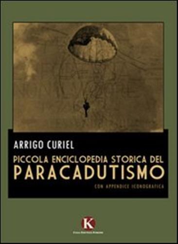 Piccola enciclopedia storica del paracadutismo - Curiel Arrigo