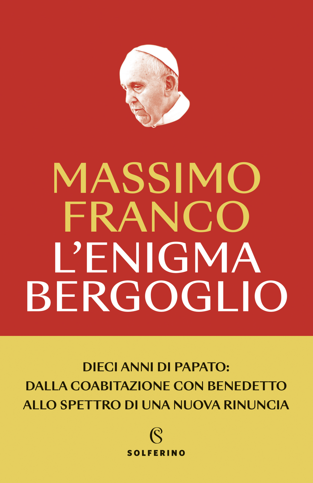 Libri Massimo Franco - L' Enigma Bergoglio. Dieci Anni Di Papato: Dalla Coabitaz