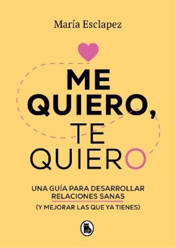 María Esclapez Me quiero, te quiero: Una guía para desarrollar relac (Tascabile)