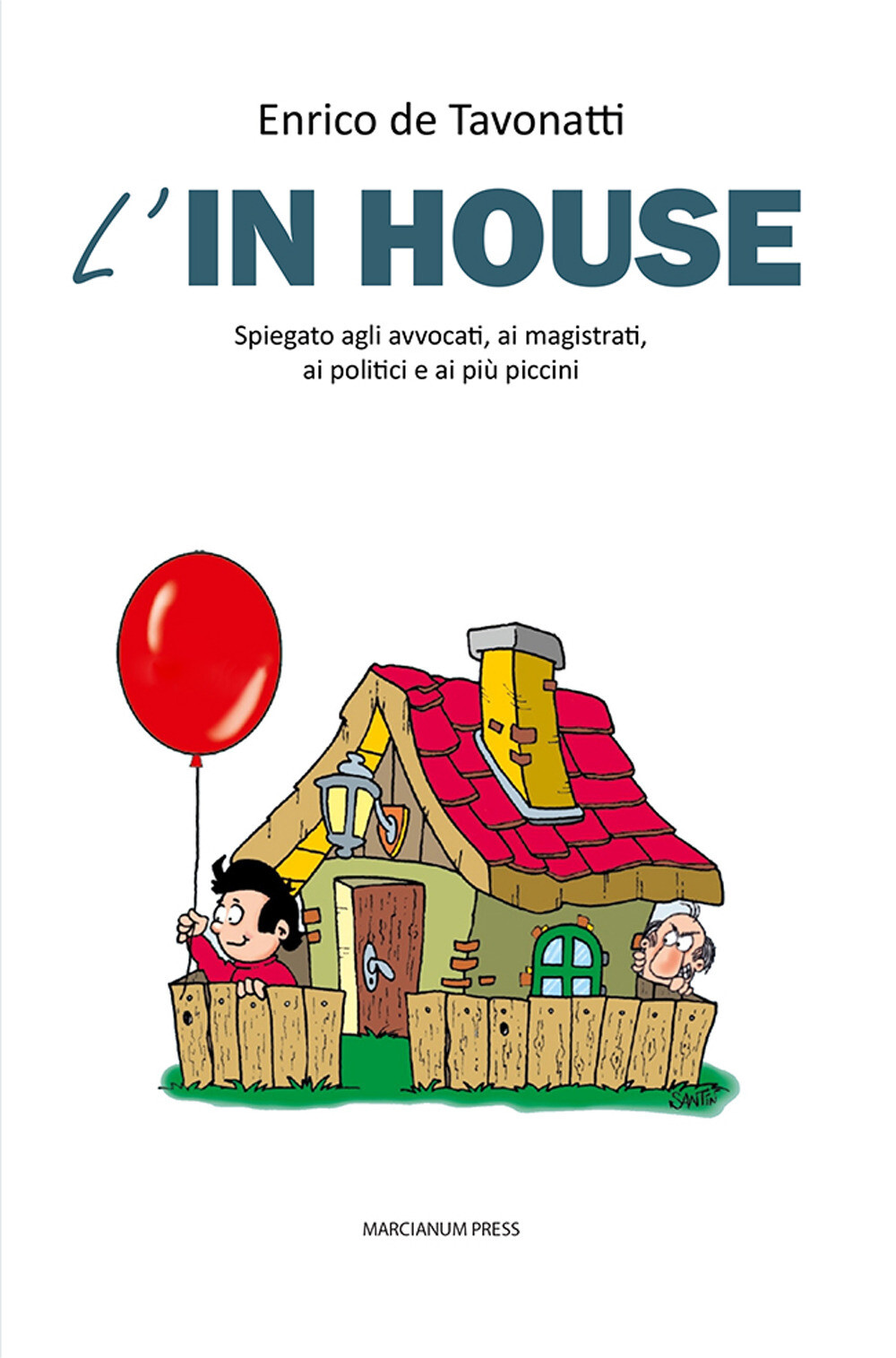 L'in house. Spiegato agli avvocati, ai magistrati, ai politici e ai più pi...