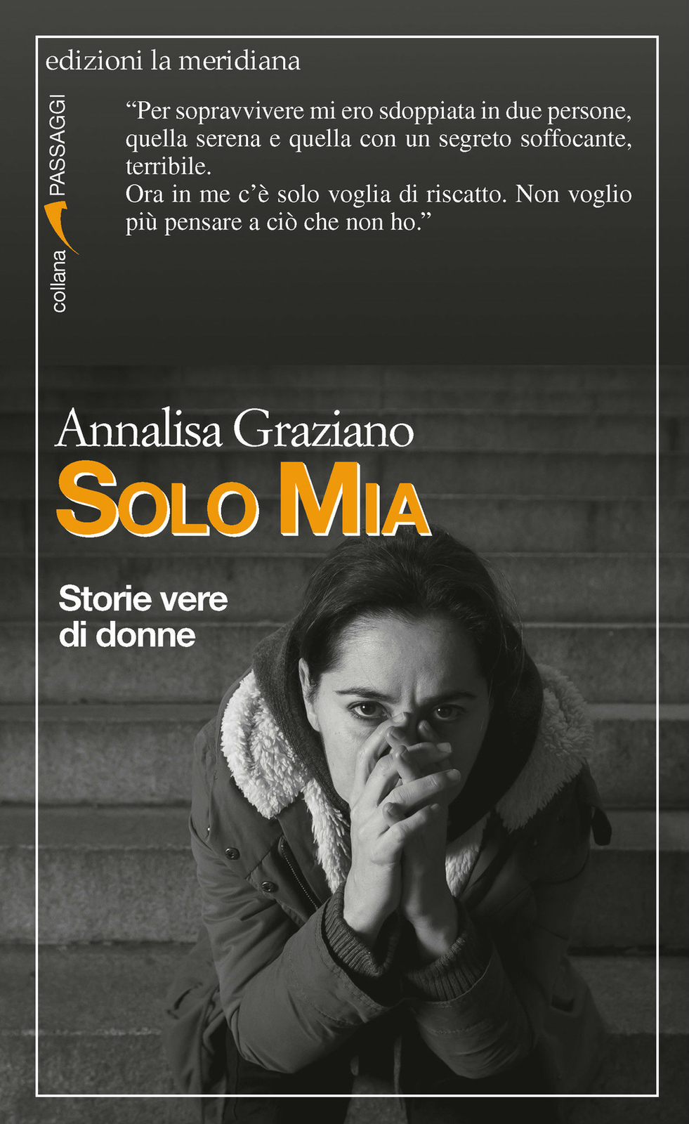 Libri Annalisa Graziano - Solo Mia. Storie Vere Di Donne