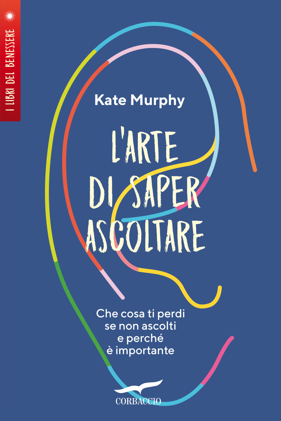 Libri Murphy Kate - L' Arte Di Saper Ascoltare. Che Cosa Ti Perdi Se Non Ascolti