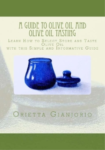 Orietta Gianjorio A Guide to Olive Oil and Olive Oil Tasting (Tascabile)