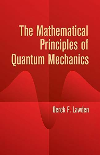 The Mathematical Principles of Quantum Mechanics - [Dover Publications]