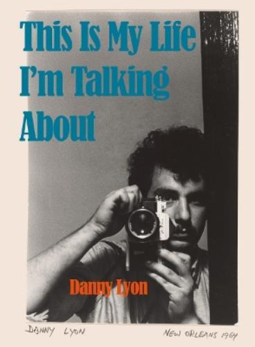 Danny Lyon Danny Lyon: This is My Life I'm Talking About (Copertina rigida)