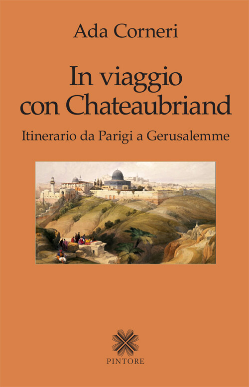 Libri Ada Corneri - In Viaggio Con Chateaubriand. Itinerario Da Parigi A Gerusal