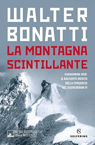 9788828200642 La montagna scintillante. Karakorum 1958: il racco...Gasherbrum IV