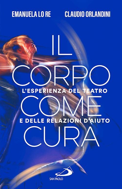 IL CORPO COME CURA  - LO RE EMANUELA, ORLANDINI CLAUDIO - SAN PAOLO EDIZIONI