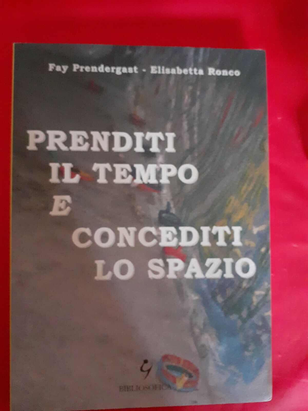 Prenditi il tempo e concediti lo spazio - [Editrice Bibliosofica]