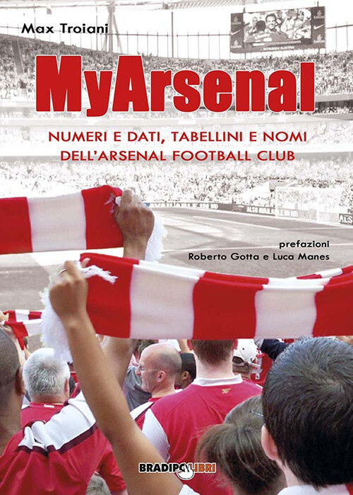 My Arsenal. Numeri e dati, tabellini e nomi dell'Arsenal Football Club - T...