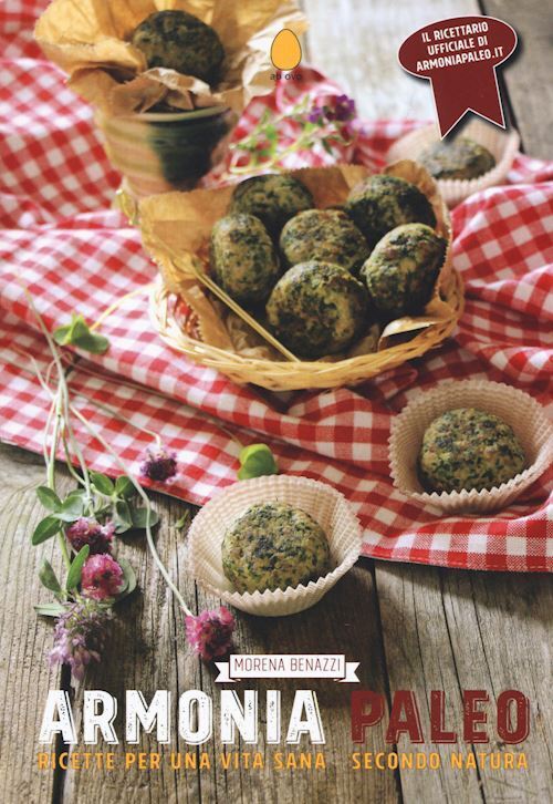 ARMONIA PALEO. RICETTE PER UNA VITA SANA SECONDO NATURA  - BENAZZI MORENA,