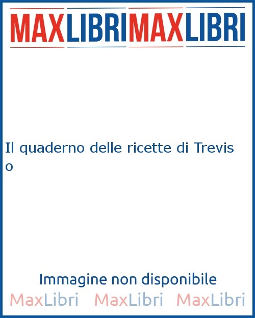 Il quaderno delle ricette di Treviso - [Mulino Don Chisciotte]