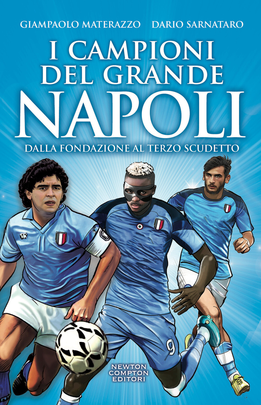 I campioni del grande Napoli. Dalla fondazione al terzo scudetto - Sarnata...