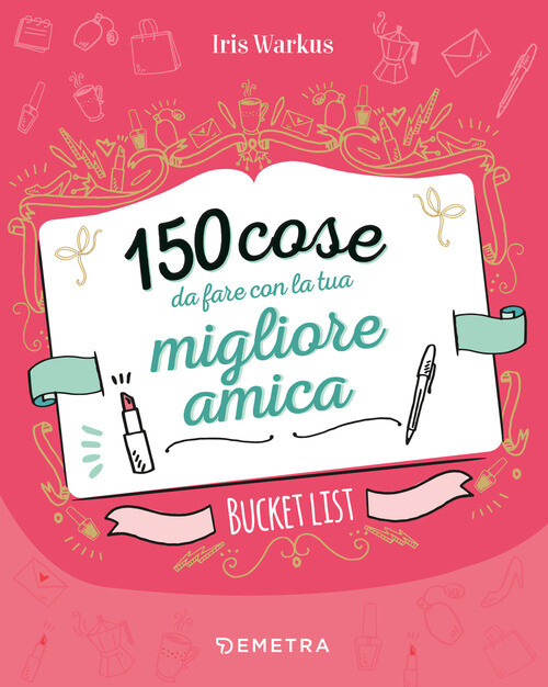 150 COSE DA FARE CON LA TUA MIGLIORE AMICA WARKUS IRIS