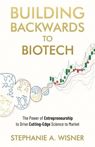 Stephanie Wisner Building Backwards to Biotech (Tascabile)
