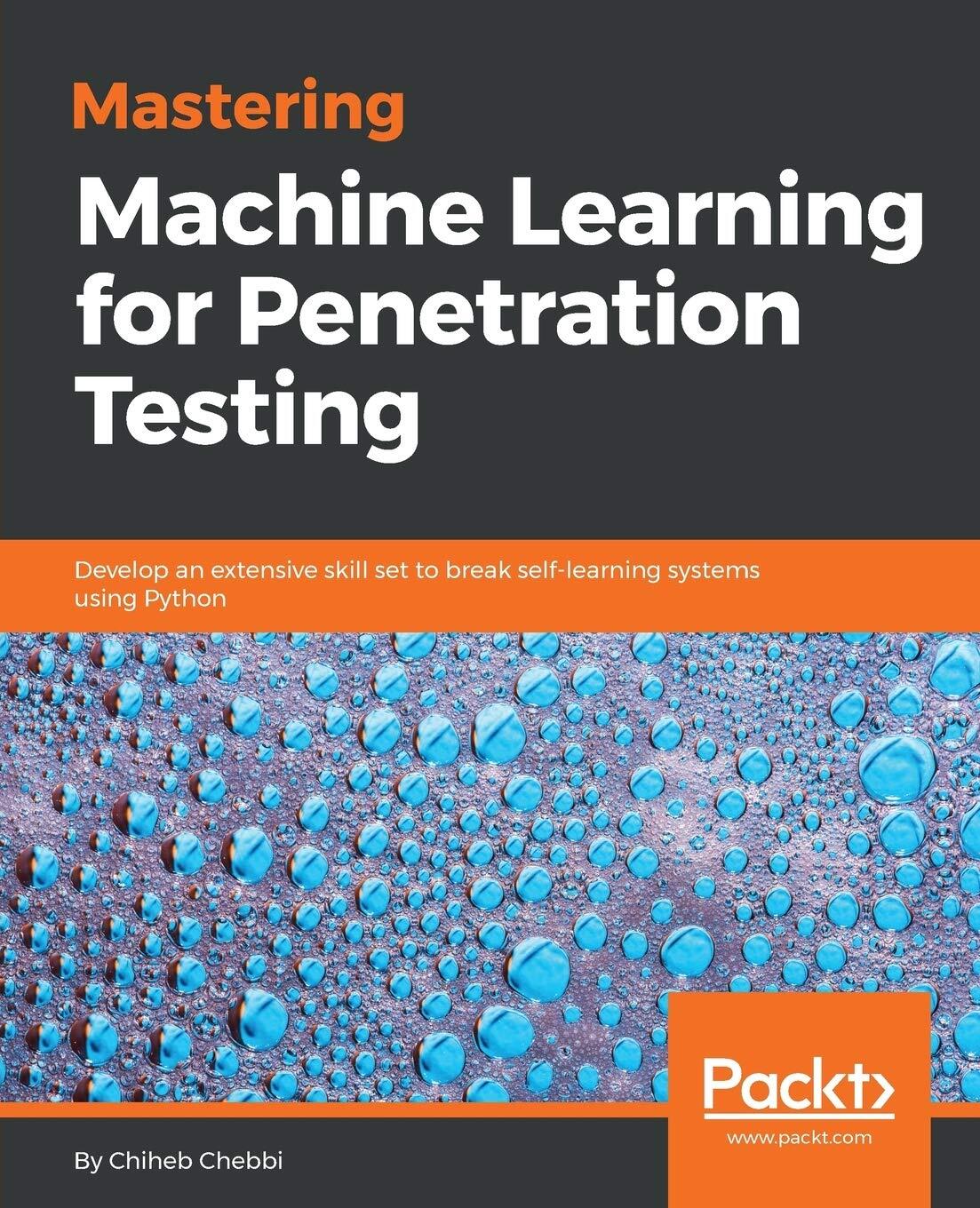 9781788997409 Mastering Machine Learning for Penetration Testing... using Python