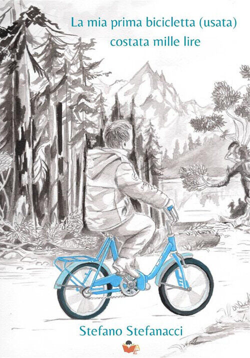 La mia prima bicicletta (usata) costata mille lire - Stefanacci Stefano