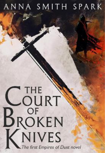 Anna Smith Spark The Court of Broken Knives (Tascabile) Empires of Dust