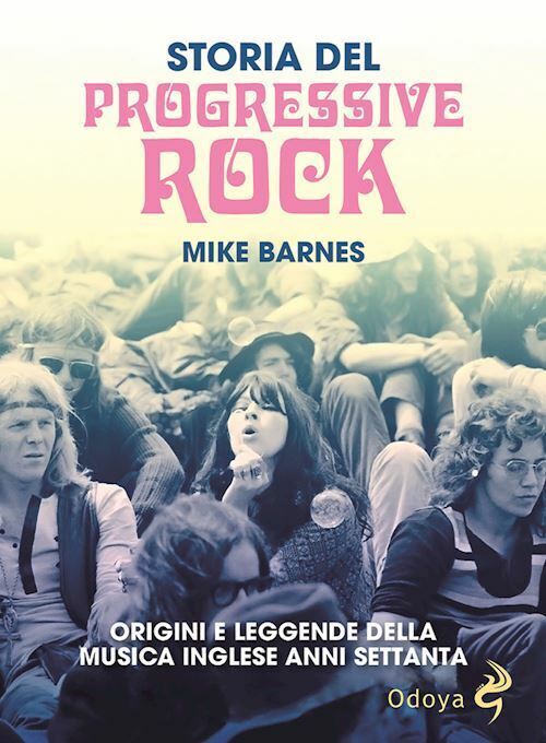 STORIA DEL PROGRESSIVE ROCK. ORIGINI E LEGGENDE DELLA MUSICA INGLESE ANNI SETTAN