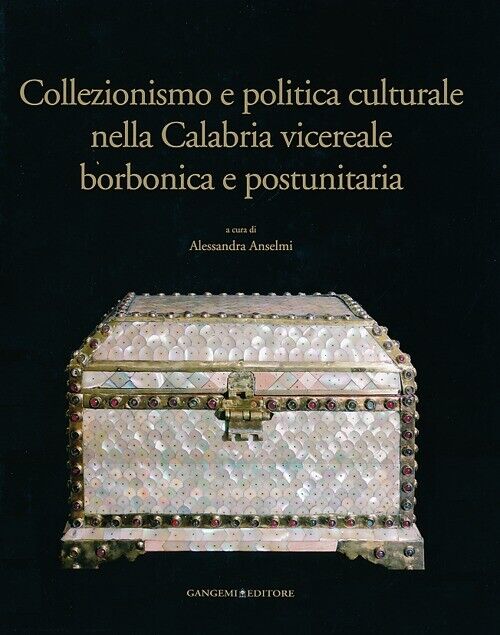 Collezionismo e politica culturale nella Calabria vicereale borbonica e po...