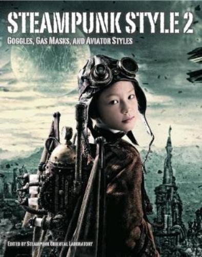 Steampunk Oriental L Steampunk Style 2: Goggles, Gas Masks and Aviat (Tascabile)