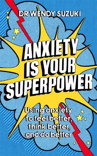 Wendy Suzuki Anxiety is Your Superpower (GOOD ANXIETY) (Tascabile)