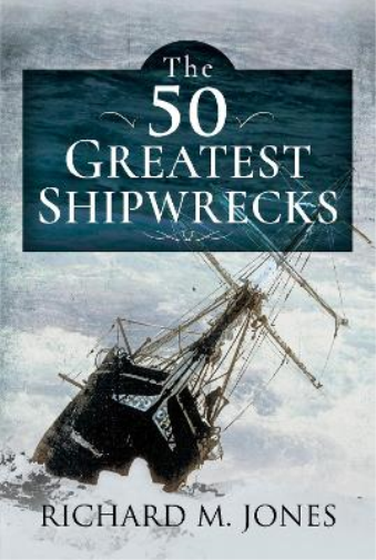 Richard M Jones The 50 Greatest Shipwrecks (Copertina rigida)