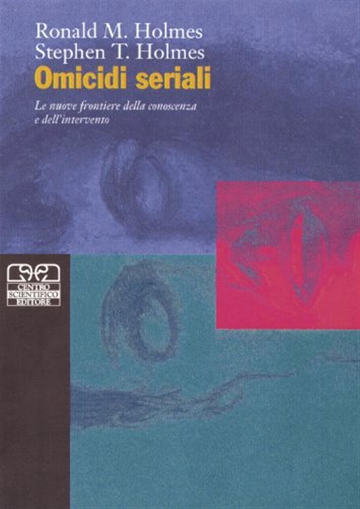 Omicidi seriali. Le nuove frontiere della conoscenza e dell'intervento - H...