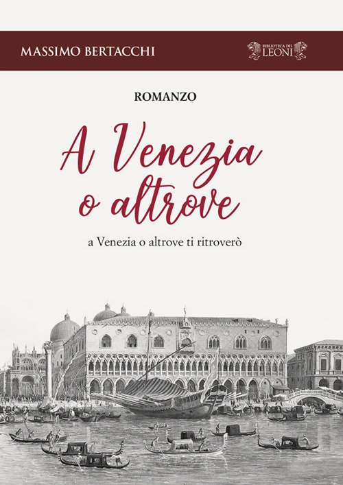 A Venezia o altrove. A Venezia o altrove ti ritroverò - [Biblioteca dei Leoni]