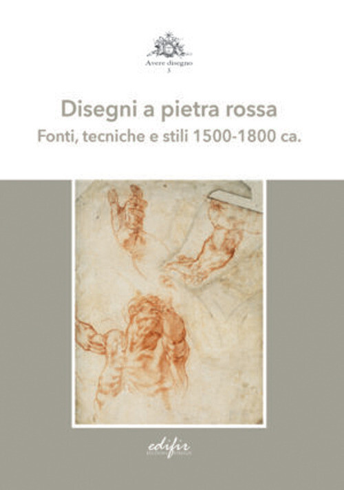 DISEGNI A PIETRA ROSSA. FONTI, TECNICHE E STILI 1500-1800 CA.. EDIZ. A FIORENTIN