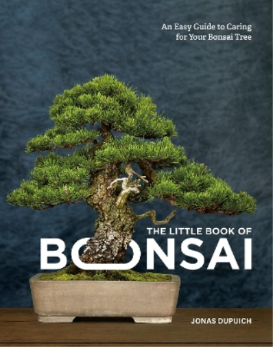 Jonas Dupuich The Little Book of Bonsai (Copertina rigida)