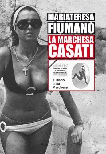 Mariateresa Fiumanò LA MARCHESA CASATI Baldini & Castoldi 2012 libro nuovo