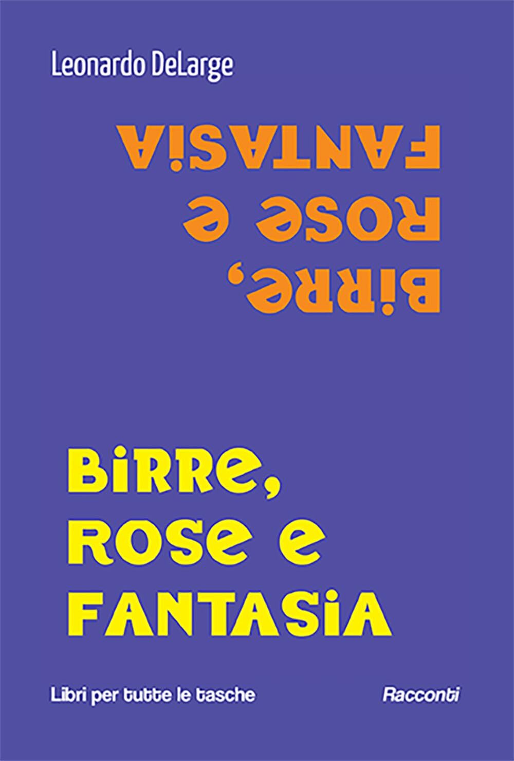 Libri DeLarge Leonardo - Birre, Rose E Fantasia