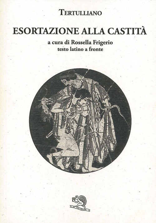 ESORTAZIONE ALLA CASTITA. TESTO LATINO A FRONTE TERTULLIANO QUINTO S. FRIGERIO
