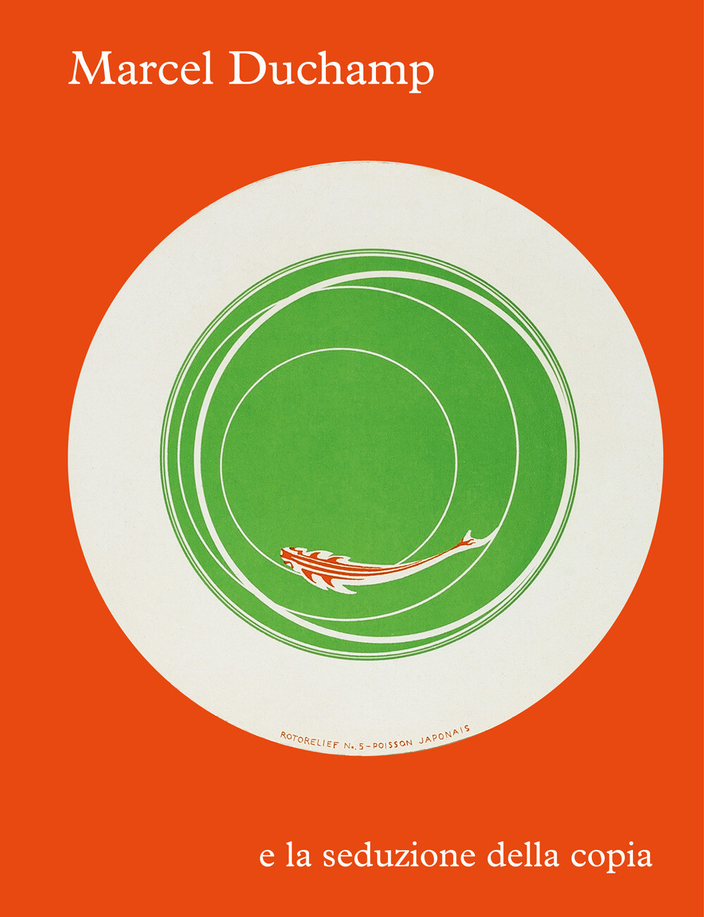 Libri Marcel Duchamp E La Seduzione Della Copia. Ediz. Illustrata