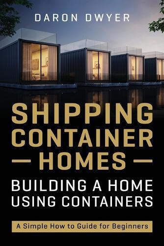 Daron Dwyer Shipping Container Homes (Tascabile)