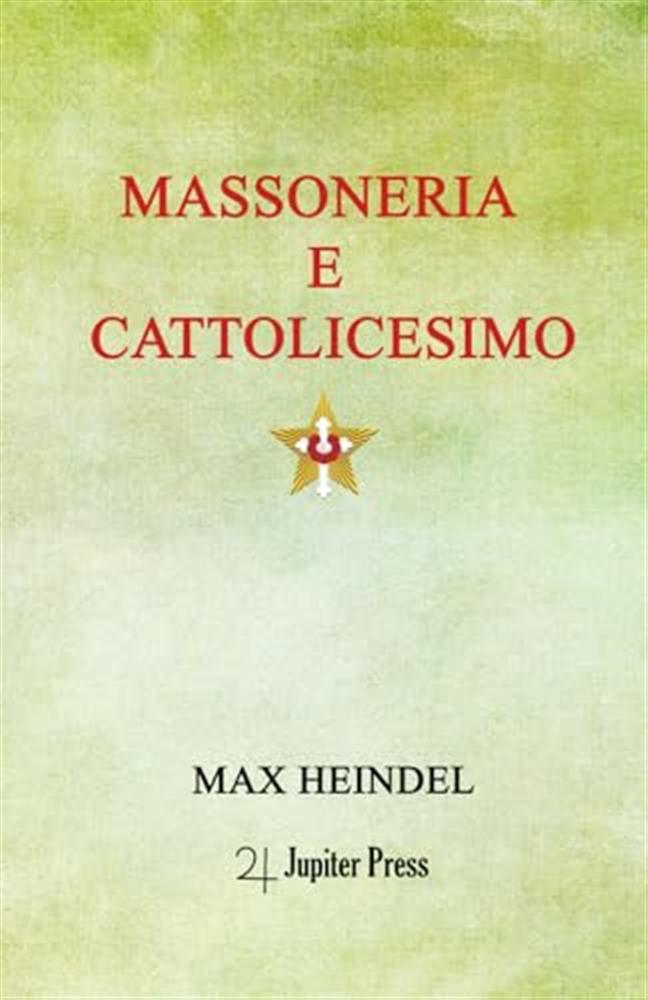 Massoneria e cattolicesimo - Heindel Max