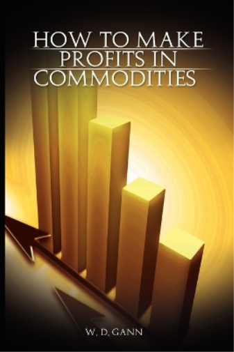 W D Gann How to Make Profits In Commodities (Tascabile)