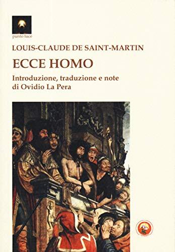 9788864964683 Ecce homo. Il nuovo uomo - Louis-Claude de Saint-Martin,O. La Pera