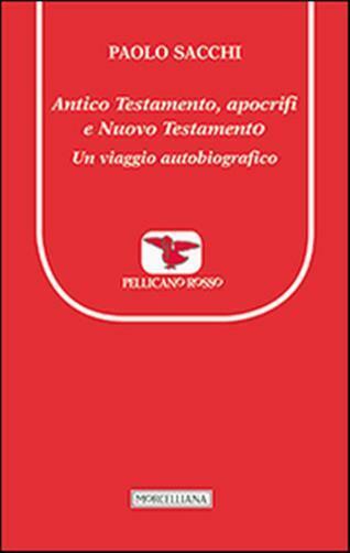 Antico Testamento, apocrifi e Nuovo Testamento. Un viaggio autobiografico ...